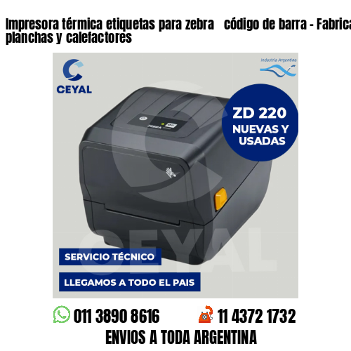 Impresora térmica etiquetas para zebra  código de barra – Fabricación de planchas y calefactores